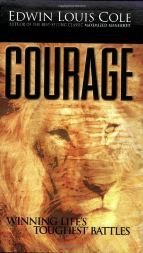 Courage Winning Life’s Toughest Battles — Edwin Louis Cole