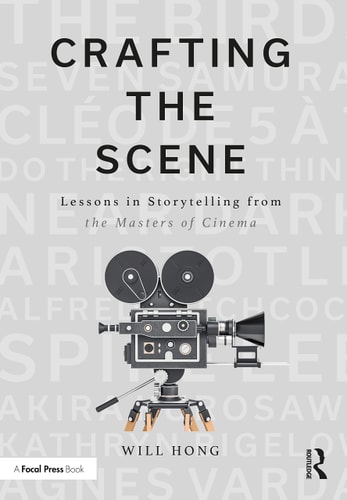 Crafting the Scene Lessons in Storytelling from the Masters of Cinema — Will Hong