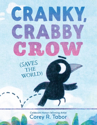 Cranky, Crabby Crow (Saves the World) — Corey R. Tabor