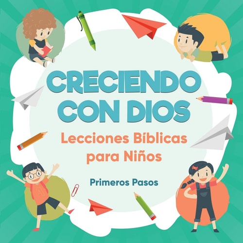 Creciendo con Dios Lecciones Bíblicas Para Niños — Primeros Pasos