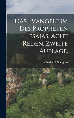 Das Evangelium des Propheten Jesajas. Acht Reden. Zweite Auflage. — Charles H. Spurgeon