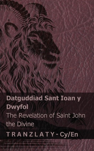Datguddiad Sant Ioan y Dwyfol / The Revelation of Saint John the Divine Tranzlaty Cymraeg English — Kjv