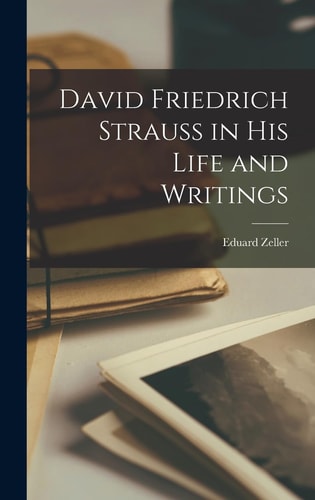 David Friedrich Strauss in His Life and Writings — Eduard Zeller