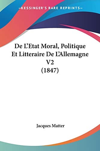 De L’Etat Moral, Politique Et Litteraire De L’Allemagne V2 (1847) (French Edition) — Jacques Matter