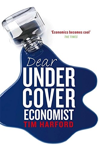Dear Undercover Economist The Very Best Letters from the ‘Dear Economist’ Column — Tim Harford
