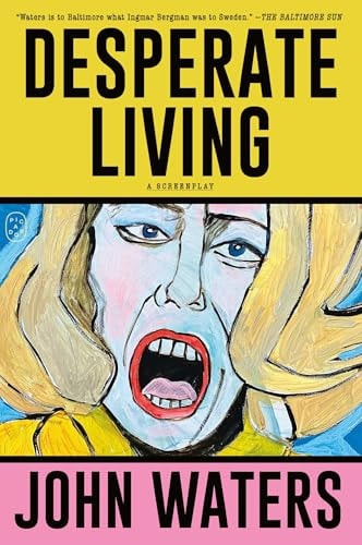 Desperate Living A Screenplay — John Waters