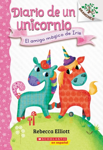 Diario de un Unicornio #1: el Amigo Mágico de Iris (Bo’s Magical New Friend) — Rebecca Elliott