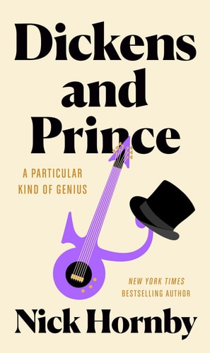 Dickens and Prince A Particular Kind of Genius — Nick Hornby