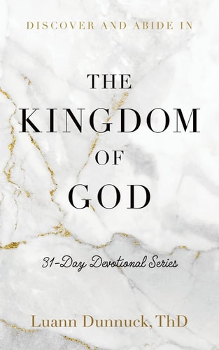 Discover and Abide in the Kingdom of God 31-Day Devotional Series — Luann Dunnuck