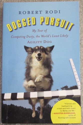 Dogged Pursuit – My Year of Competing Dusty, the World’s Least Likely Agility Dog — Robert Rodi