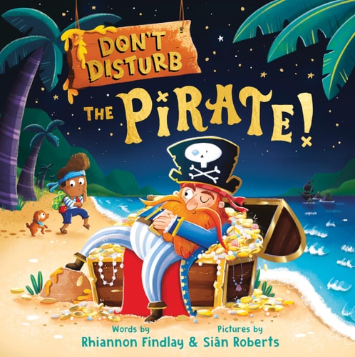 Don’t Disturb the Pirate! A Bedtime Adventure — Rhiannon Findlay