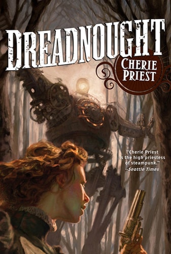 Dreadnought A Novel of the Clockwork Century — Cherie Priest