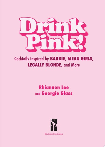Drink Pink! Cocktails Inspired by Barbie, Mean Girls, Legally Blonde, and More—75 Dazzling Recipes — Rhiannon Lee