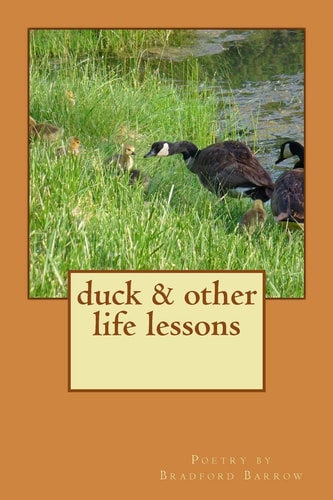 Duck and Other Life Lessons Poetry by Bradford Barrow — Bradford Barrow