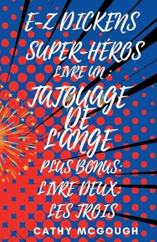 E-Z Dickens Super-Héros Livres 1 Et 2 French Edition Tatouage de l’Ange; Les Trois — Cathy McGough