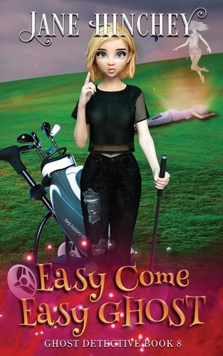 Easy Come, Easy Ghost A Ghost Detective Paranormal Cozy Mystery #8 — Jane Hinchey