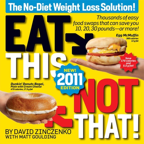 Eat This, Not That! 2011 Thousands of easy food swaps that can save you 10, 20, 30 pounds–or more! — David Zinczenko