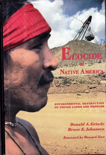 Ecocide of Native America: Environmental Destruction of Indian Lands and Peoples — Donald A. Grinde