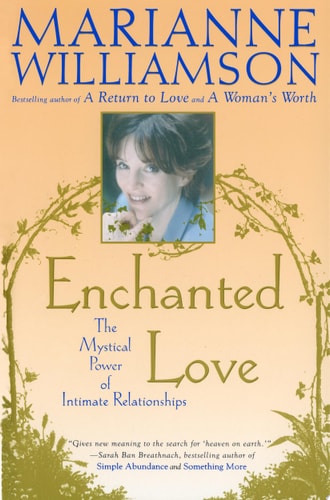 Enchanted Love The Mystical Power Of Intimate Relationships — Marianne Williamson