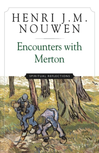 Encounters with Merton Spiritual Reflections — Henri J. M. Nouwen