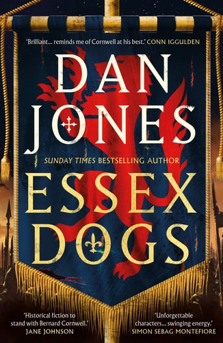 Essex Dogs The Epic Richard and Judy Book Club Pick from a Sunday Times Bestselling Historian — Dan Jones