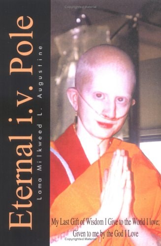 Eternal I.v. Pole My Last Gift of Wisdom I Give to the World I Love; Given to Me by the God I Love — Lama Milkweed L. Augustine