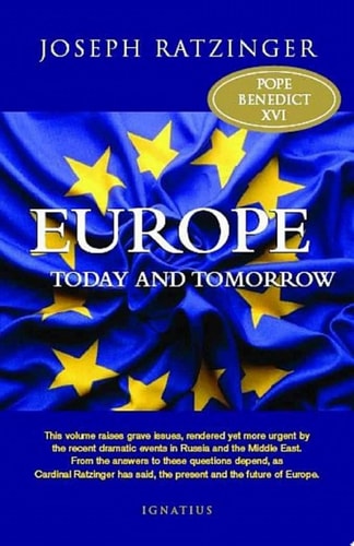 Europe Today and Tomorrow Addressing the Fundamental Issues — Pope Benedict XVI