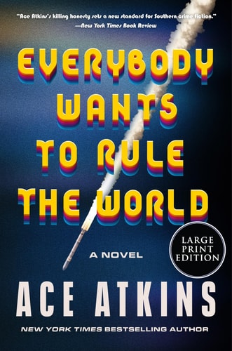 Everybody Wants to Rule the World A Novel — Ace Atkins