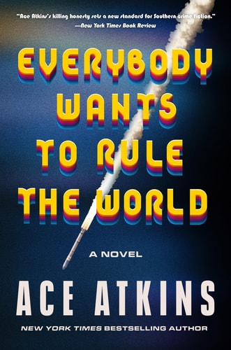 Everybody Wants to Rule the World A Novel — Ace Atkins