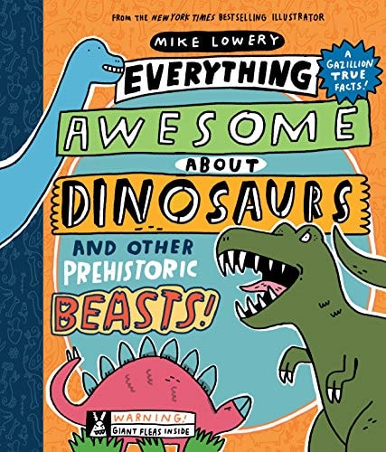 Everything Awesome about Dinosaurs and Other Prehistoric Beasts! — Mike Lowery