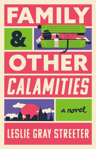 Family and Other Calamities A Novel — Leslie Gray Streeter