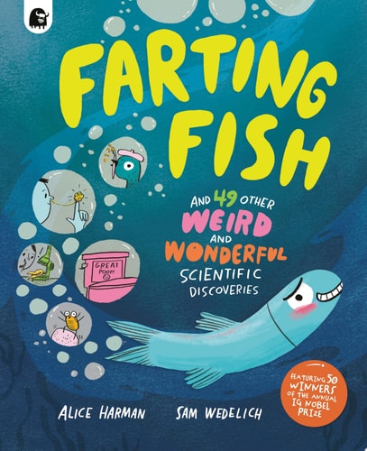 Farting Fish And 49 Other Weird and Wonderful Scientific Discoveries — Alice Harman