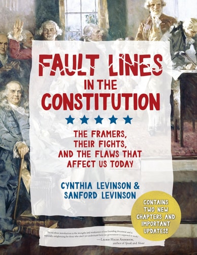Fault Lines in the Constitution (Third Edition) The Framers, Their Fights, and the Flaws That Affect Us Today — Cynthia Levinson