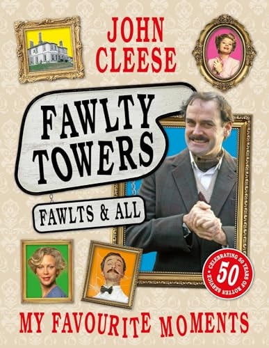Fawlty Towers: Fawlts and All A 50th Anniversary Celebration of the Nation’s Beloved Sitcom — John Cleese