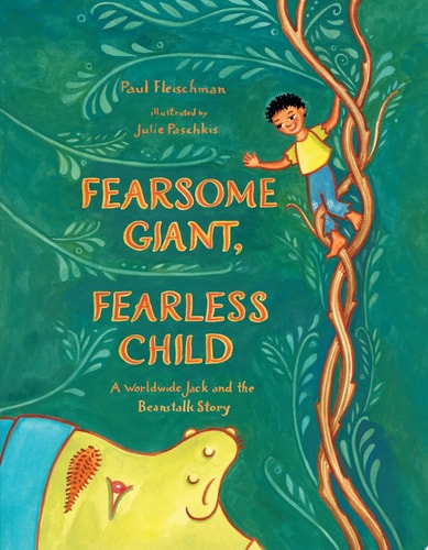 Fearsome Giant, Fearless Child A Worldwide Jack and the Beanstalk Story — Paul Fleischman
