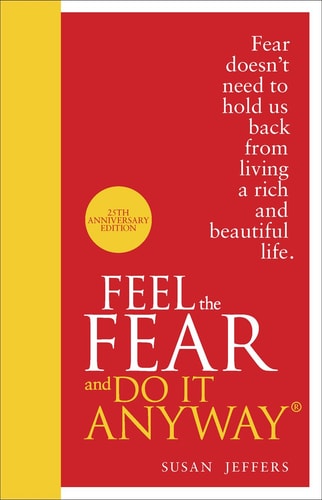 Feel the Fear and Do it Anyway — Susan Jeffers