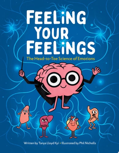 Feeling Your Feelings The Head-to-Toe Science of Emotions — Tanya Lloyd Kyi