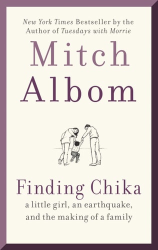 Finding Chika A Little Girl, an Earthquake, and the Making of a Family — Mitch Albom