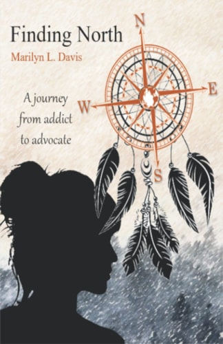 Finding North A Journey from Addict to Advocate — Marilyn L. Davis