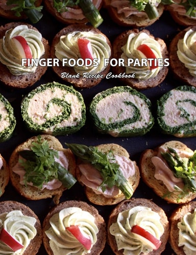 Finger Foods for Parties Blank Recipe Cookbook Make Ahead Fast and Easy Party Recipes — Mjsb Blank Recipe Books