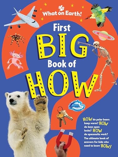 First Big Book of How How Do Polar Bears Keep Warm? How Do Keys Open Locks? How to Spacesuits Work? the Ultimate Book of Answers for Kids Who Need to Know How! — Sally Symes