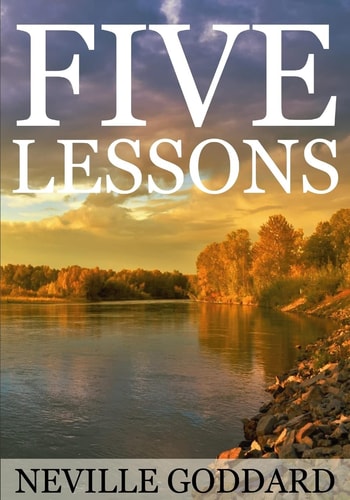 Five Lessons A Clear, Definite, Lecture on Using The Power of Your Imagination! — Neville Goddard