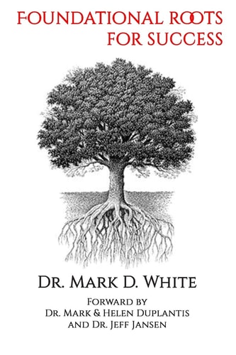 Foundational Roots for Success — Mark D. White