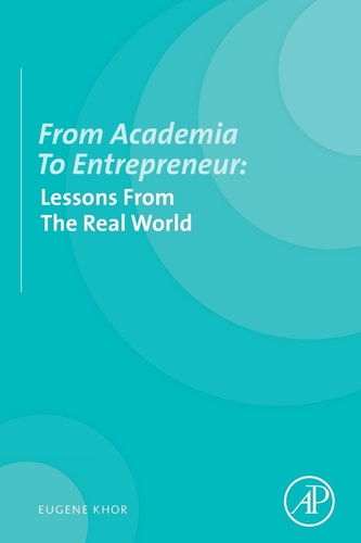 From Academia to entrepreneur: Lessons from the real world — Khor, Eugene