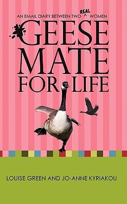 Geese Mate for Life An Email Diary Between Two Real Women — Louise Green
