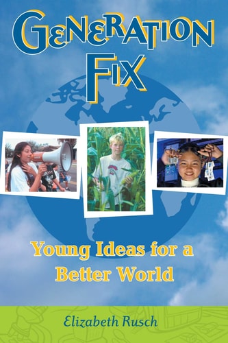 Generation Fix Young Ideas for a Better World — Elizabeth Rusch