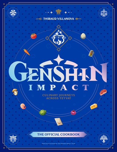 Genshin Impact Official Cookbook: Culinary Journeys Across Teyvat — Thibaud Villanova