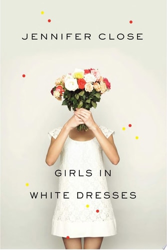 Girls in White Dresses — Jennifer Close