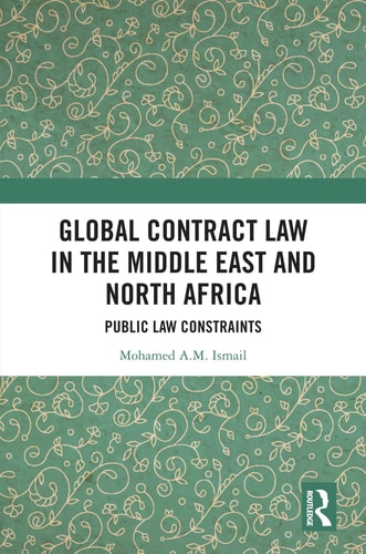 Global Contract Law in the Middle East and North Africa Public Law Constraints — Mohamed Ismail