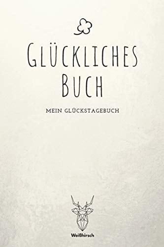 Glückliches Buch A5 5-Minuten Glückstagebuch – Erfolgstagebuch – Erfolgsjournal – Selbstreflexion – Mindset – Geschenkbuch für Eltern, Männer und Frauen — WEIHIRSCH ACHTSAMK. GLUCKSTAGEBUCHER